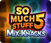 So Much Stuff 5: Mix-Knacks