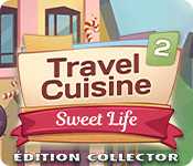 Travel Cuisine 2: Sweet Life Édition Collector